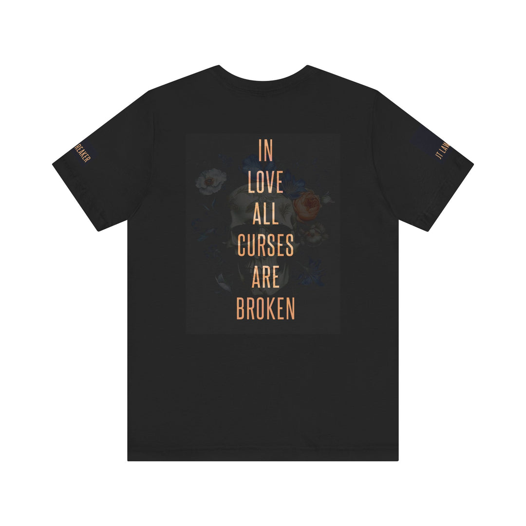 In Love All Curses Are Broken T-Shirt