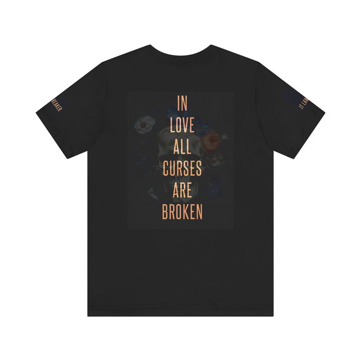 In Love All Curses Are Broken T-Shirt