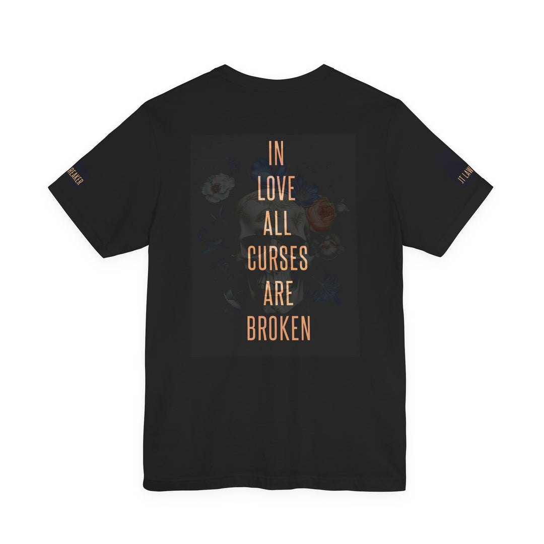 In Love All Curses Are Broken T-Shirt