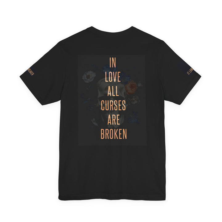 In Love All Curses Are Broken T-Shirt